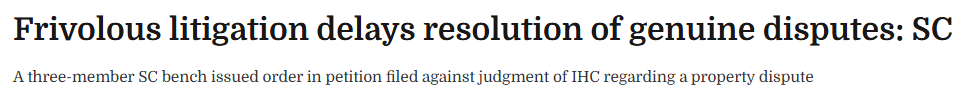 The Litigation State: Examining the Proliferation of Vexatious Litigation and its Choking Effect on Pakistan’s Judicial System News Article | Frivolous litigation delays resolution of genuine disputes