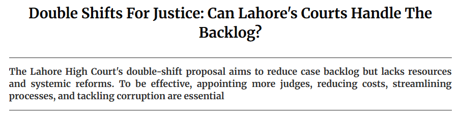 The Litigation State: Examining the Proliferation of Vexatious Litigation and its Choking Effect on Pakistan’s Judicial System News Article | Double Shifts For Justice: Can Lahore's Courts Handle The Backlog?