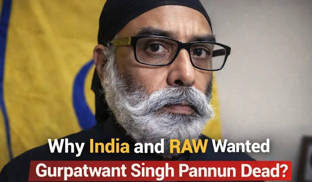Why India and RAW Wanted Gurpatwant Singh Pannun Dead?