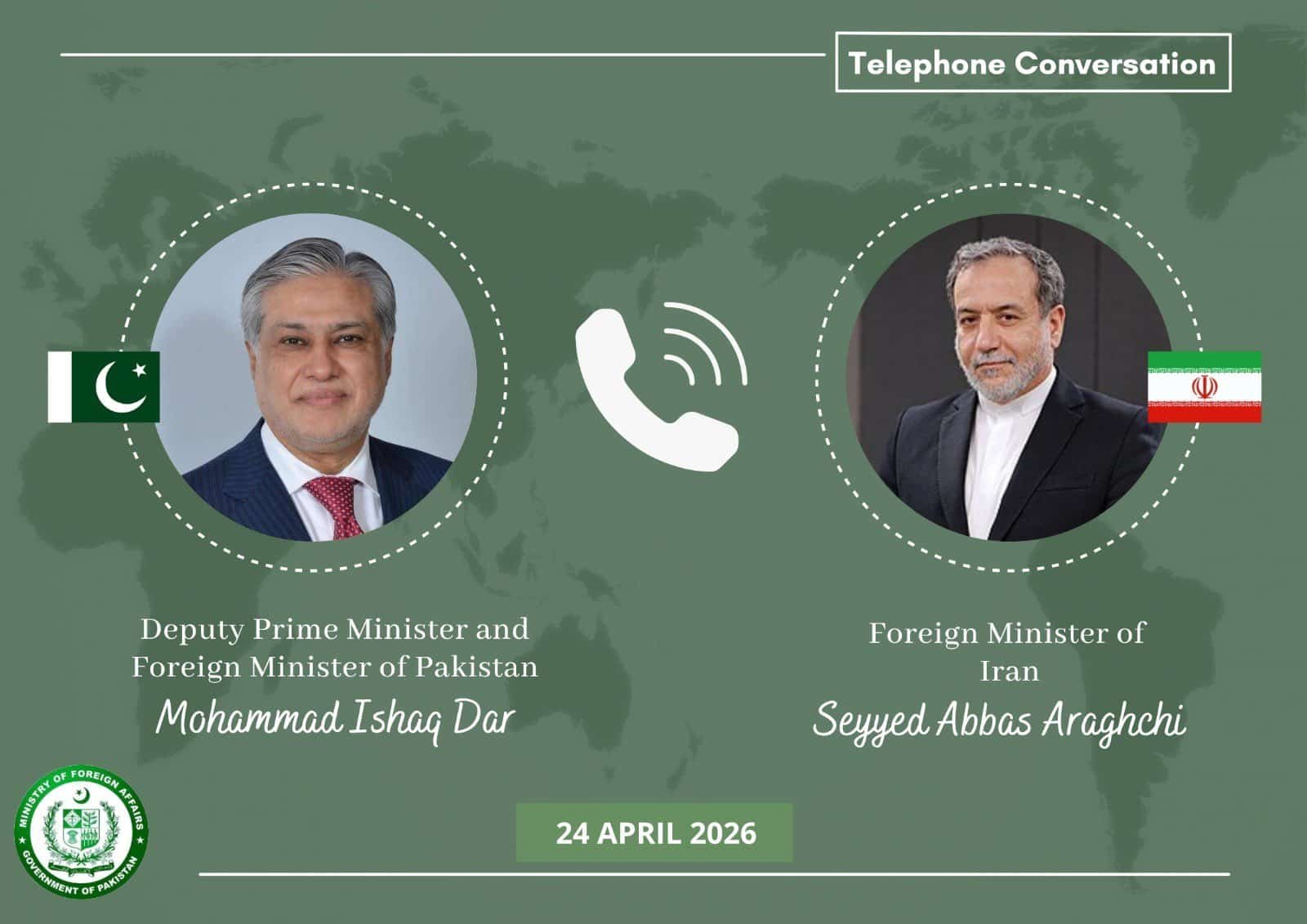 Deputy Prime Minister and Foreign Minister Ishaq Dar held a high-level telephonic conversation today with his Iranian counterpart, Abbas Araghchi, Deputy Prime Minister and Foreign Minister Ishaq Dar held a high-level telephonic conversation today with his Iranian counterpart, Abbas Araghchi, to coordinate the next steps in the "Islamabad Peace Dialogue."